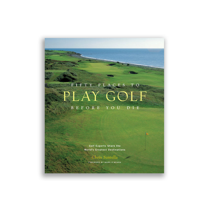 Fifty Places to Play Golf Before You Die